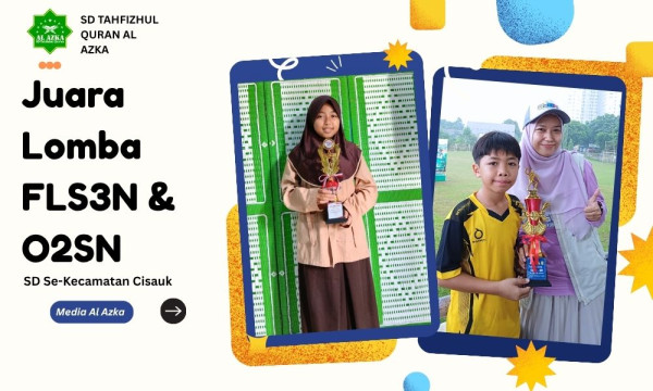 SD Tahfizhul Quran Al Azka: Meraih Prestasi di FLS3N dan O2SN SD Se - Kecamatan Cisauk 2026